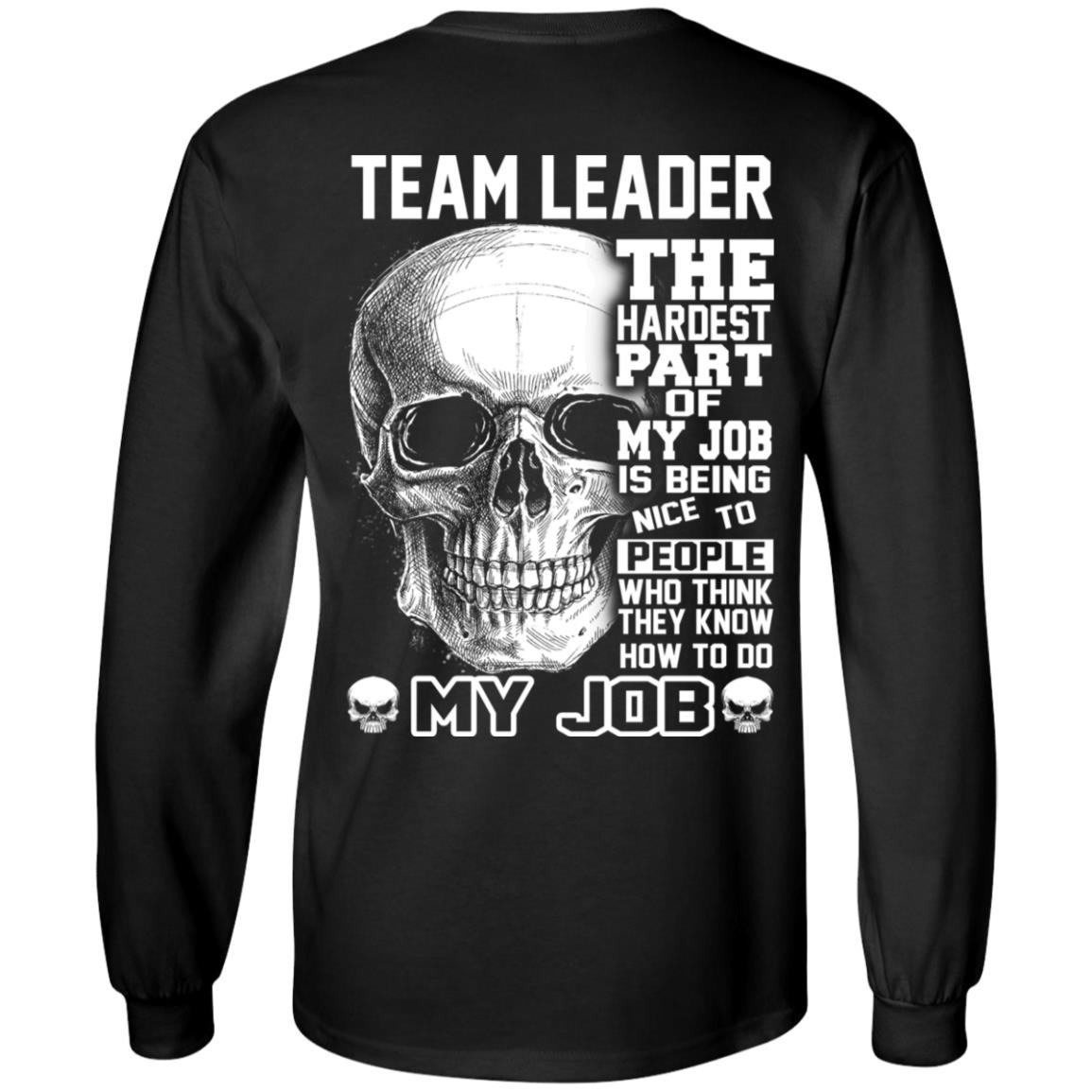 Team Leader The Hardest Part Of My Job Is Being Nice To People T-Shirts, Hoodie, Tank
