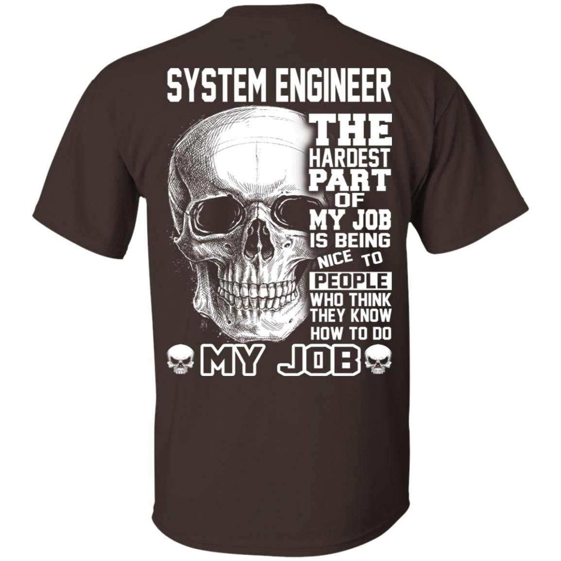System Engineer The Hardest Part Of My Job Is Being Nice To People T-Shirts, Hoodie, Tank