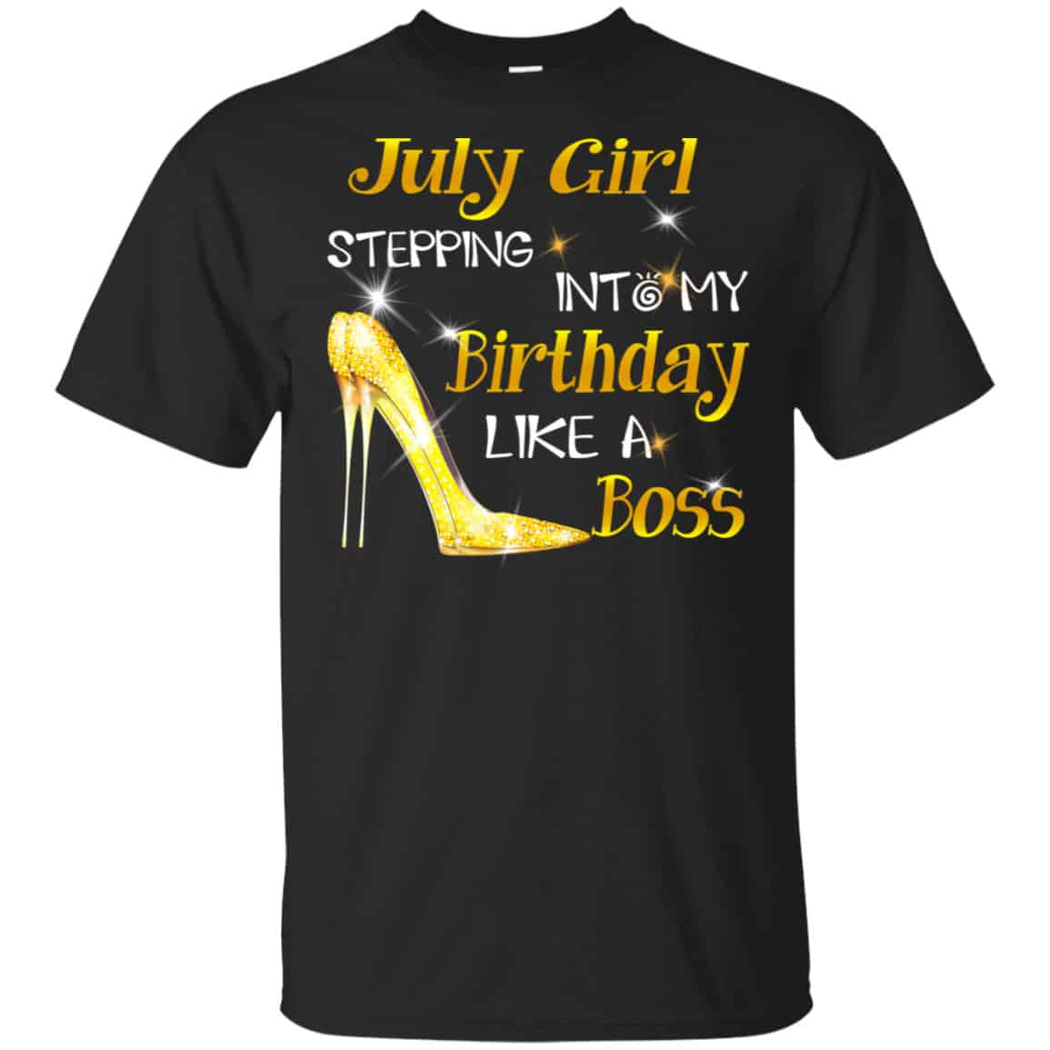 July Girl Stepping Into My Birthday Like A Boss Shirt, Hoodie, Tank