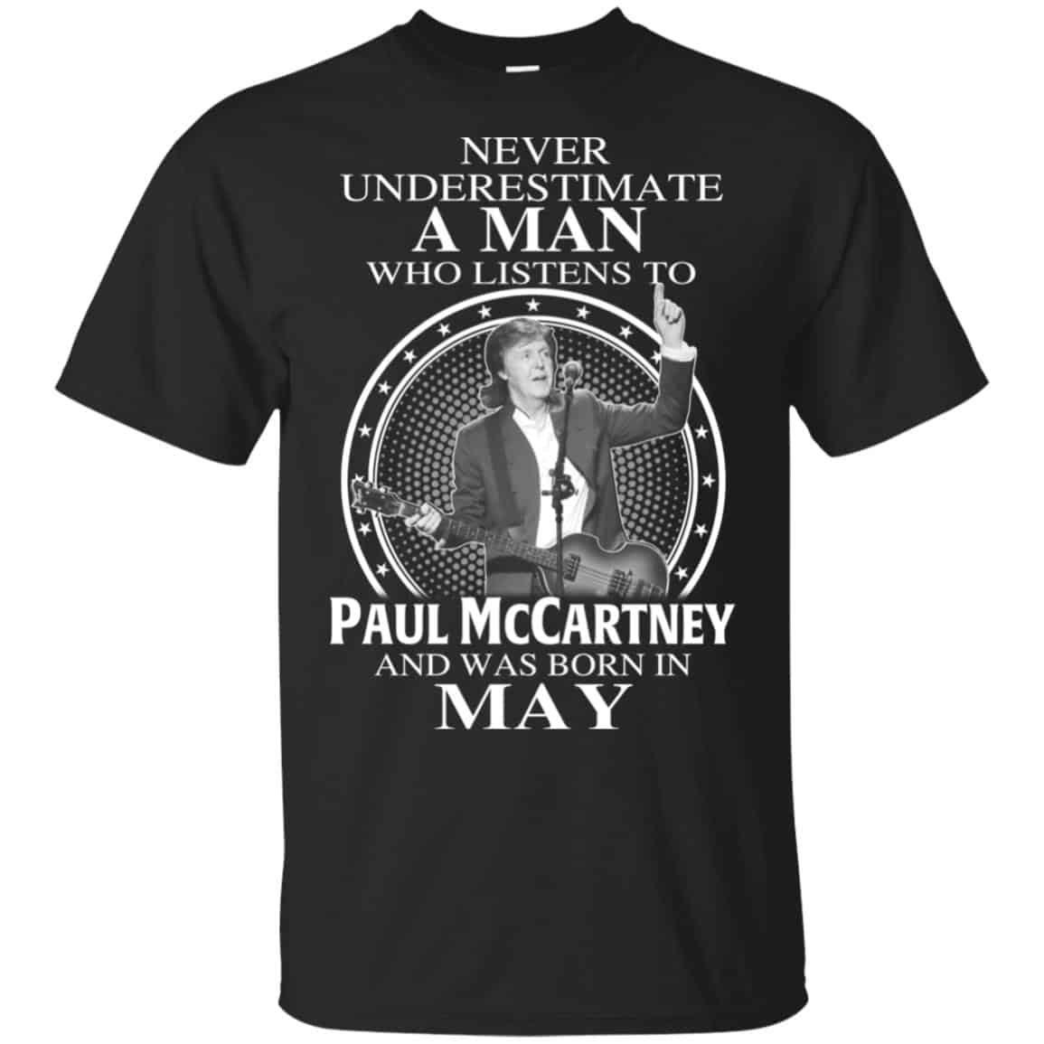 A Man Who Listens To Paul McCartney And Was Born In May T-Shirts, Hoodie, Tank
