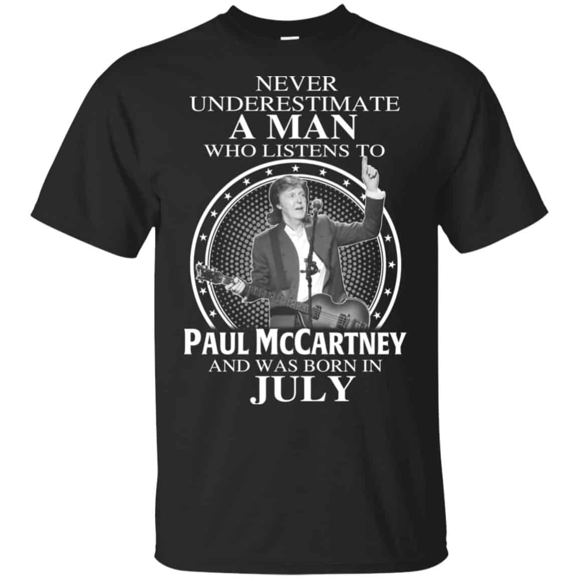 A Man Who Listens To Paul McCartney And Was Born In July T-Shirts, Hoodie, Tank