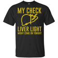 My Check Liver Light Might Come On Tonight Shirt, Hoodie, Tank