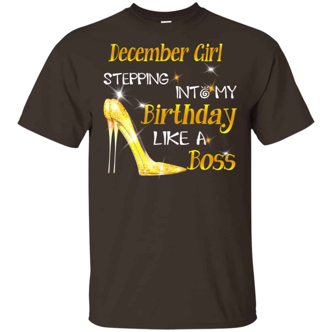 December Girl Stepping Into My Birthday Like A Boss Shirt, Hoodie, Tank