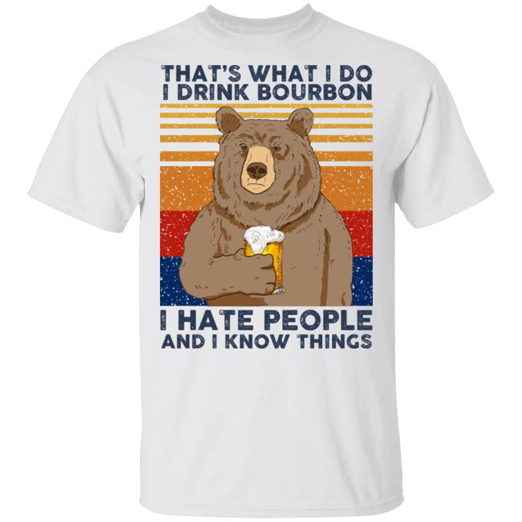 That’s What I Do I Drink Bourbon I Hate People And I Know Things Shirt, Hoodie, Tank