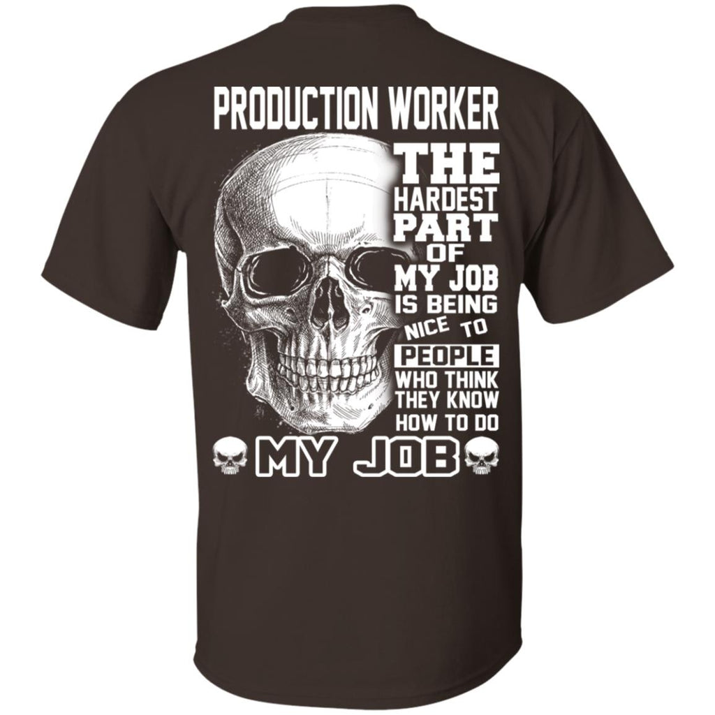Production Worker The Hardest Part Of My Job Is Being Nice To People T-Shirts, Hoodie, Tank