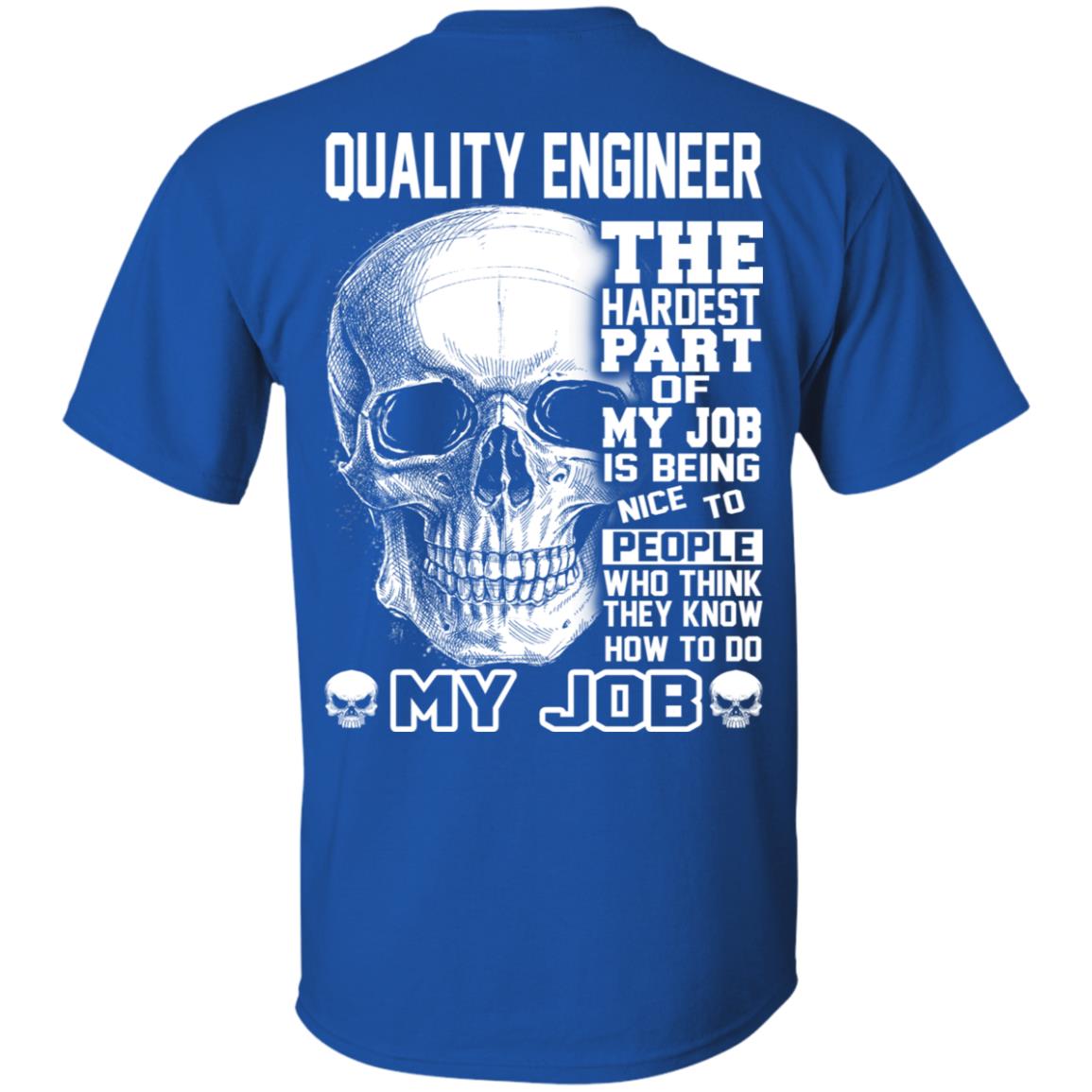 Quality Engineer The Hardest Part Of My Job Is Being Nice To People T-Shirts, Hoodie, Tank