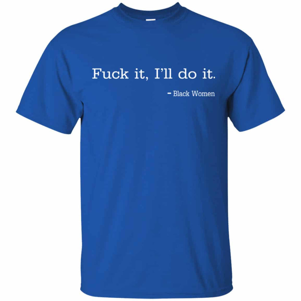 Fuck It I’ll Do It Black Women Shirt, Hoodie, Tank