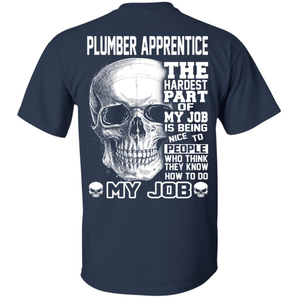 Plumber Apprentice The Hardest Part Of My Job Is Being Nice To People T-Shirts, Hoodie, Tank