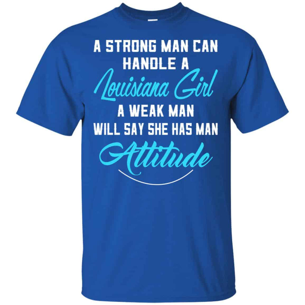 A Strong Man Can Handle A Louisiana Girl A Weak Man Will Say She Has Man Attitude Shirt, Hoodie, Tank
