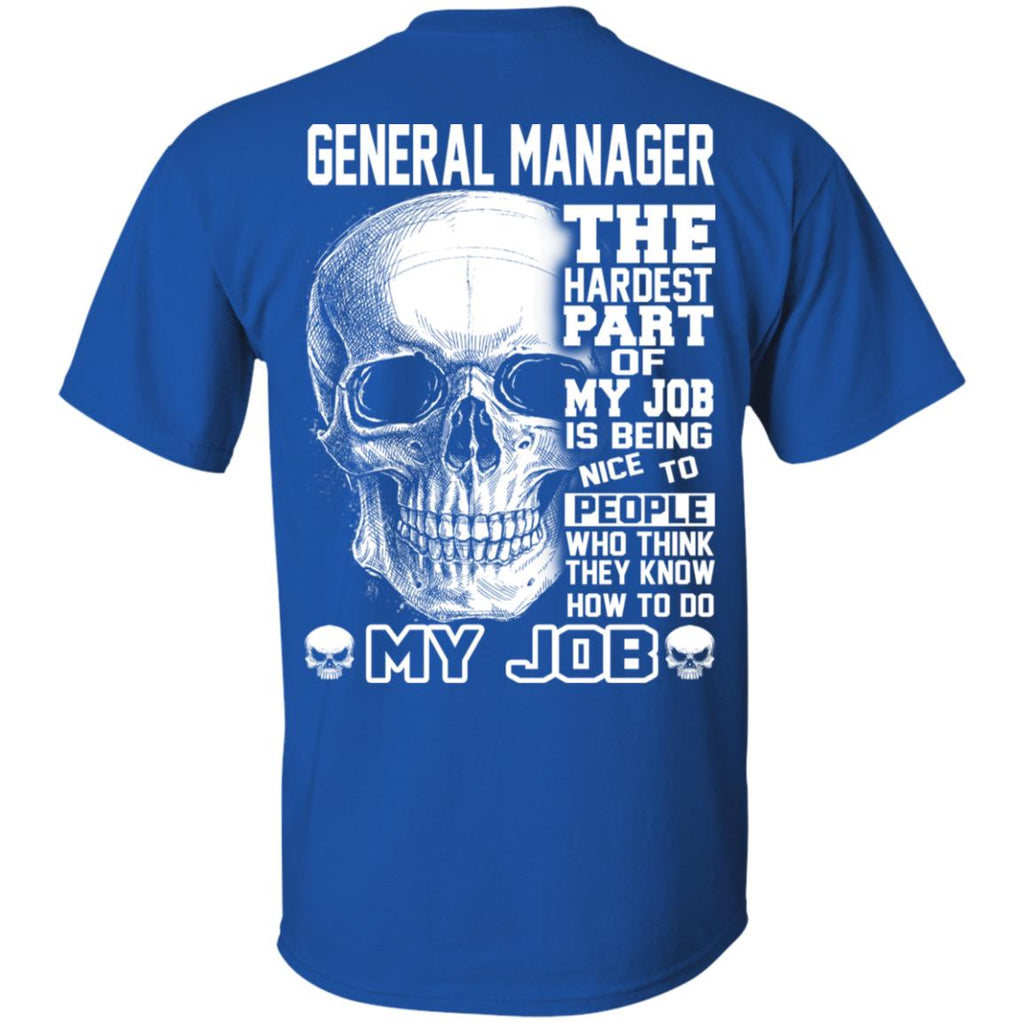 General Manager The Hardest Part Of My Job Is Being Nice To People T-Shirts, Hoodie, Tank