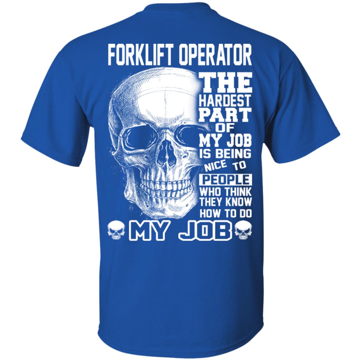 Forklift Operator The Hardest Part Of My Job Is Being Nice To People T-Shirts, Hoodie, Tank