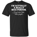 I’m Actually A Really Nice Person Shirt, Hoodie, Tank