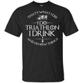 That’s What I Do I Do Triathlon I Drink And I Know Things T-Shirts, Hoodie, Tank