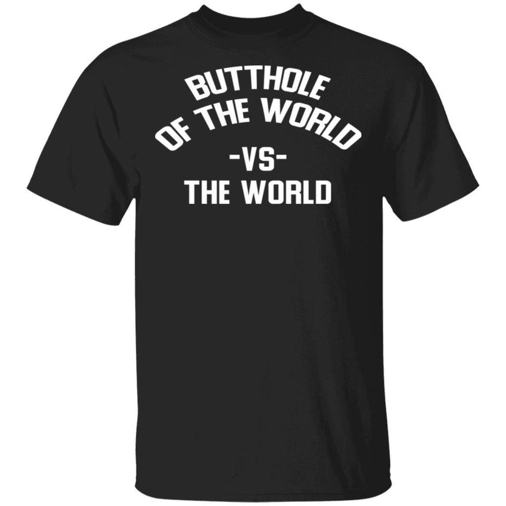 Butthole Of The World Vs The World Shirt, Hoodie, Tank
