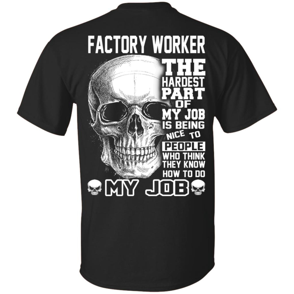 Factory Worker The Hardest Part Of My Job Is Being Nice To People T-Shirts, Hoodie, Tank