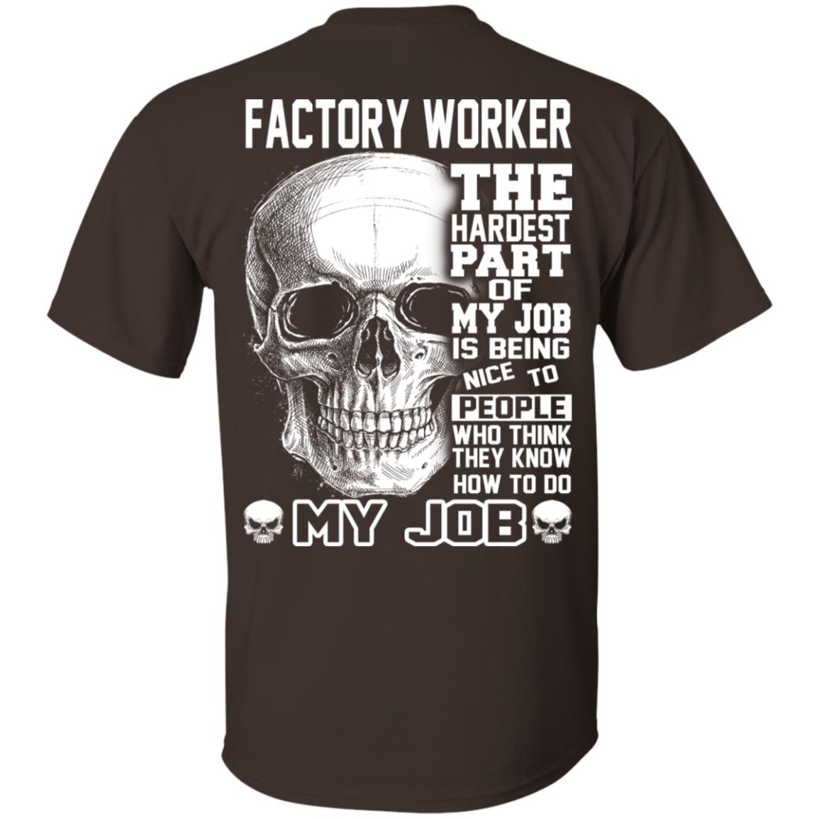 Factory Worker The Hardest Part Of My Job Is Being Nice To People T-Shirts, Hoodie, Tank