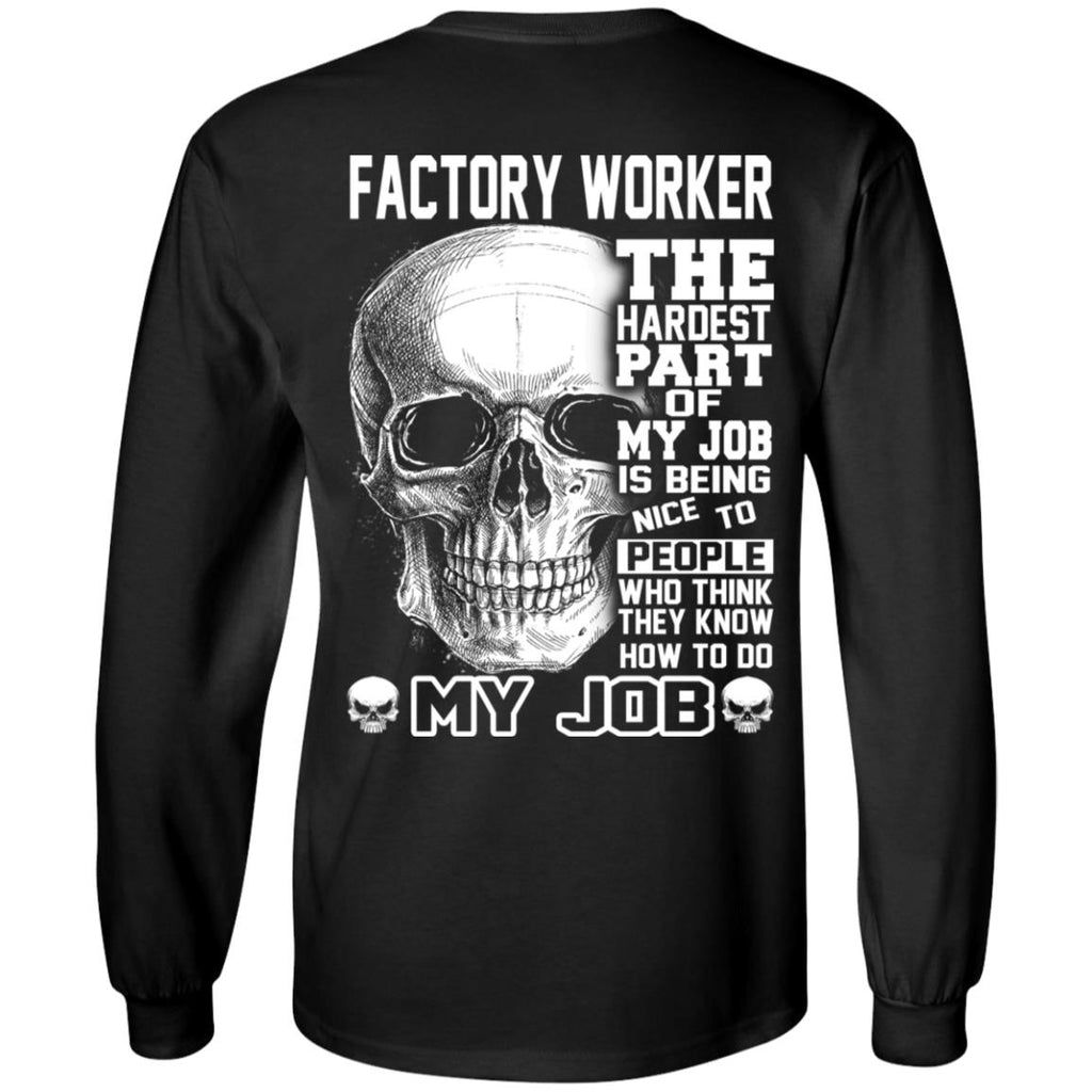 Factory Worker The Hardest Part Of My Job Is Being Nice To People T-Shirts, Hoodie, Tank