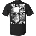 Field Machinist The Hardest Part Of My Job Is Being Nice To People T-Shirts, Hoodie, Tank