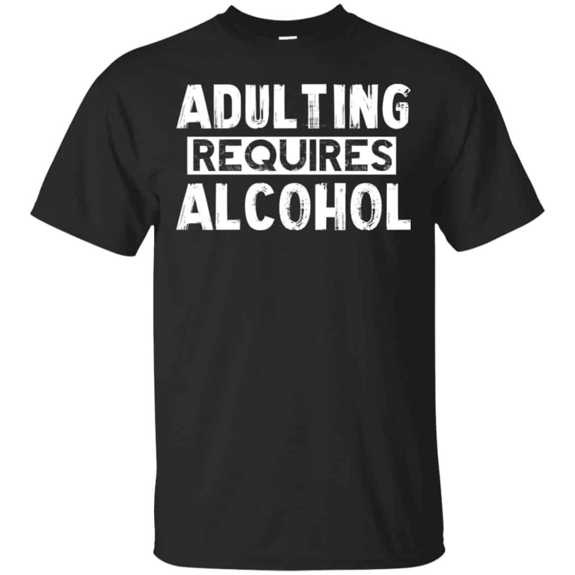 Adulting Requires Alcohol Shirt, Hoodie, Tank