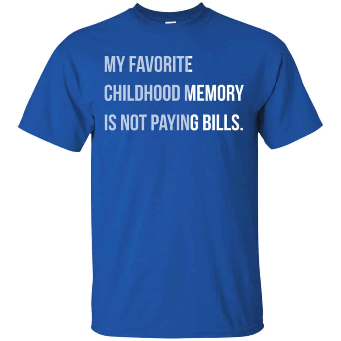 My Favorite Childhood Memory Is Not Paying Bills Shirt, Hoodie, Tank