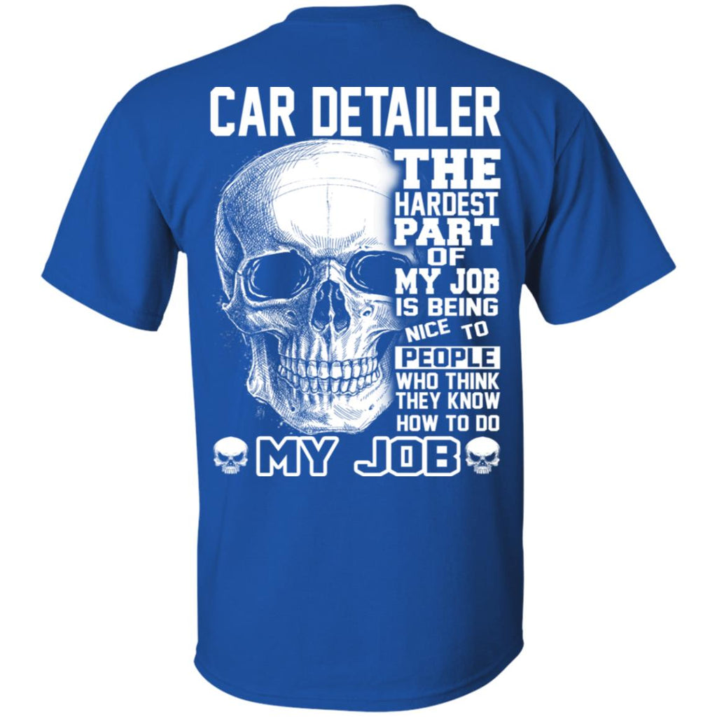 Car Detailer The Hardest Part Of My Job Is Being Nice To People T-Shirts, Hoodie, Tank