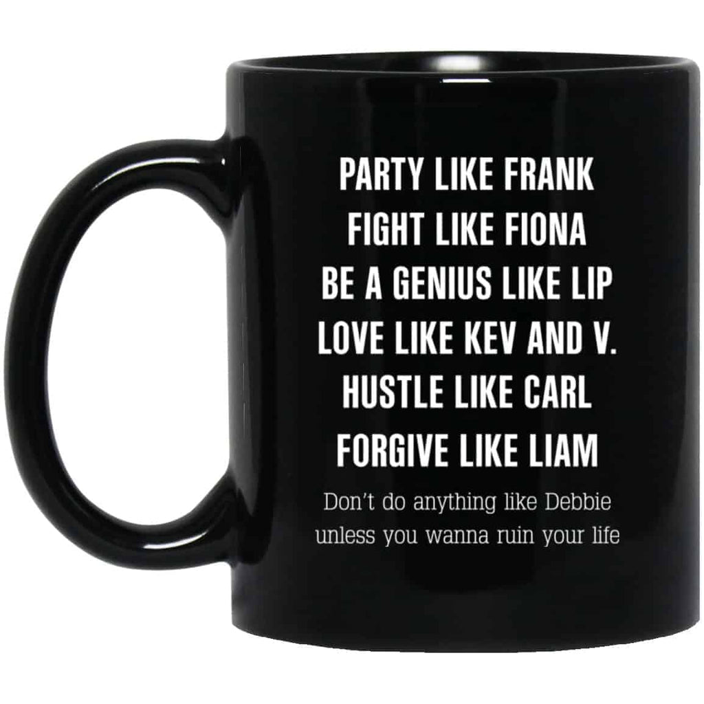 Party Like Frank Fight Like Fiona Be A Genius Like Lip Mug
