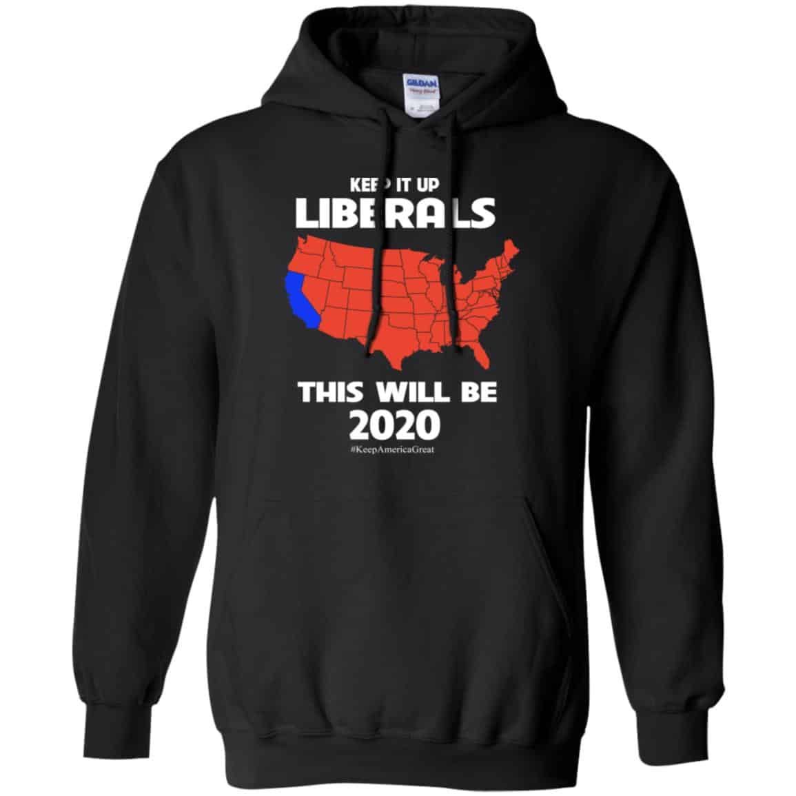 Keep It Up Liberals This Will Be 2020 T-Shirts, Hoodie, Tank