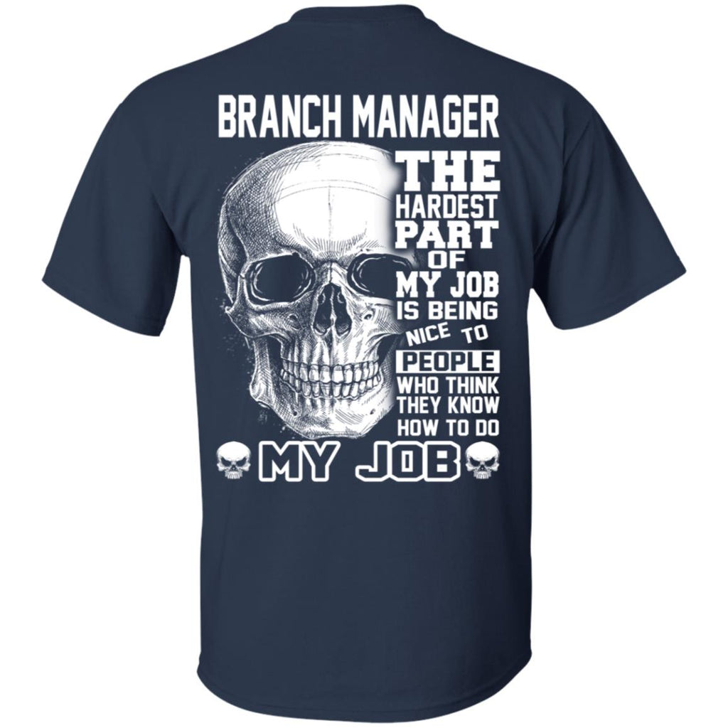 Branch Manager The Hardest Part Of My Job Is Being Nice To People T-Shirts, Hoodie, Tank