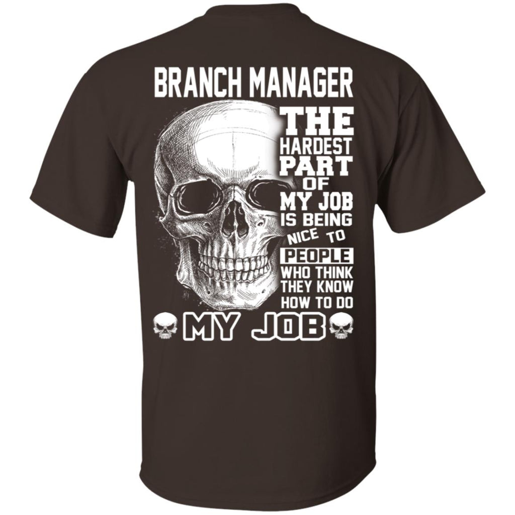 Branch Manager The Hardest Part Of My Job Is Being Nice To People T-Shirts, Hoodie, Tank