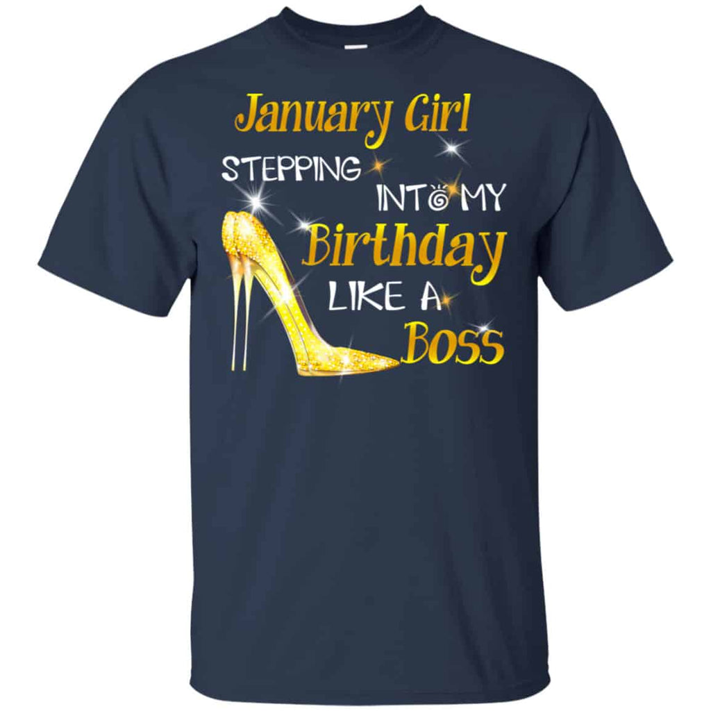 January Girl Stepping Into My Birthday Like A Boss Shirt, Hoodie, Tank