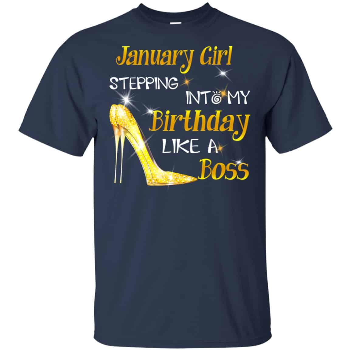 January Girl Stepping Into My Birthday Like A Boss Shirt, Hoodie, Tank
