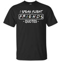 I Speak Fluent Friends Quotes Shirt, Hoodie, Tank