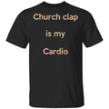 Church Clap Is My Cardio Shirt, Hoodie, Tank
