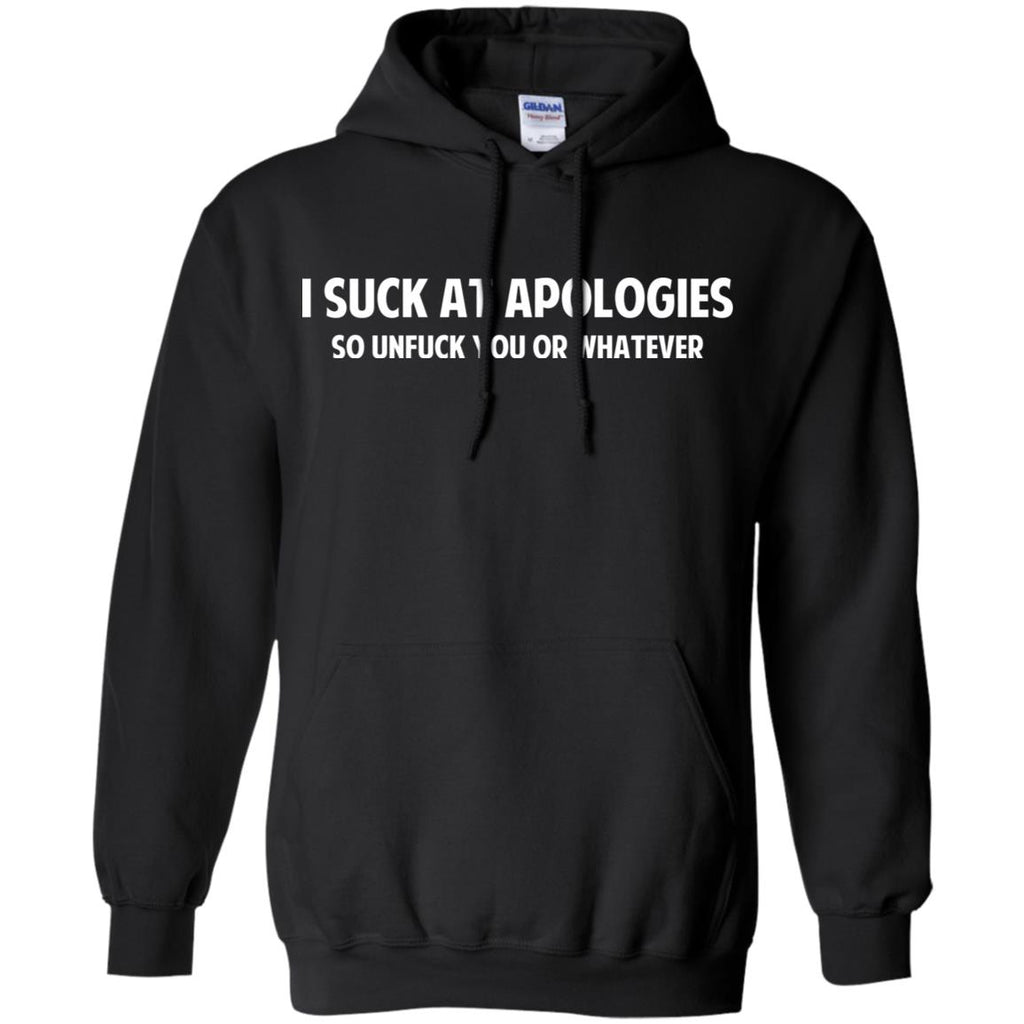I Suck At Apologies So Unfuck You Or Whatever T-Shirts, Hoodie, Tank