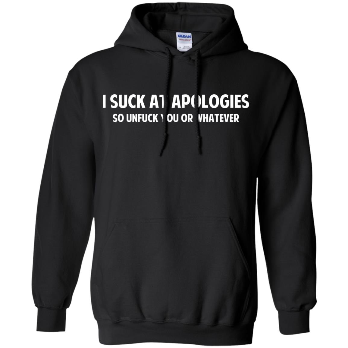 I Suck At Apologies So Unfuck You Or Whatever T-Shirts, Hoodie, Tank