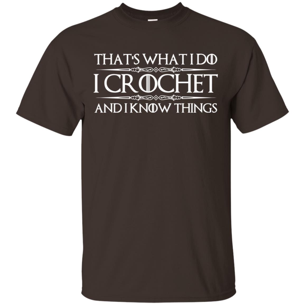 That’s What I Do I Crochet And I Know Things T-Shirts, Hoodie, Tank