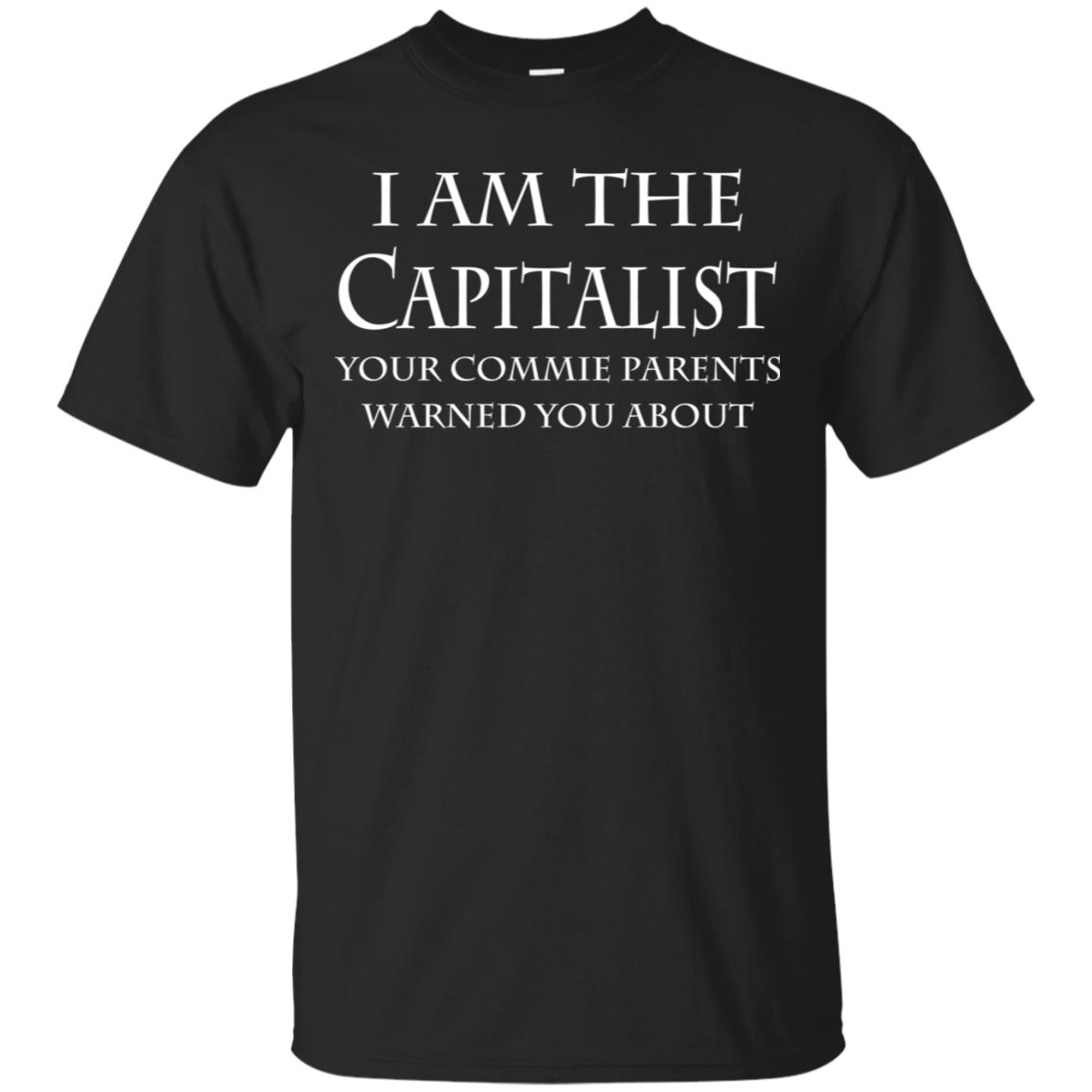 I Am The Capitalist Your Commie Parents Warned You About T-Shirts, Hoodie, Tank
