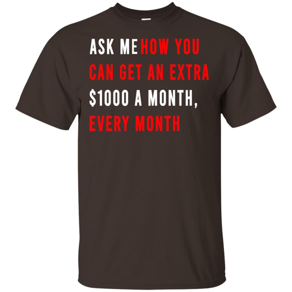 Ask Me How You Can Get An Extra A Month Every Month T-Shirts, Hoodie, Tank