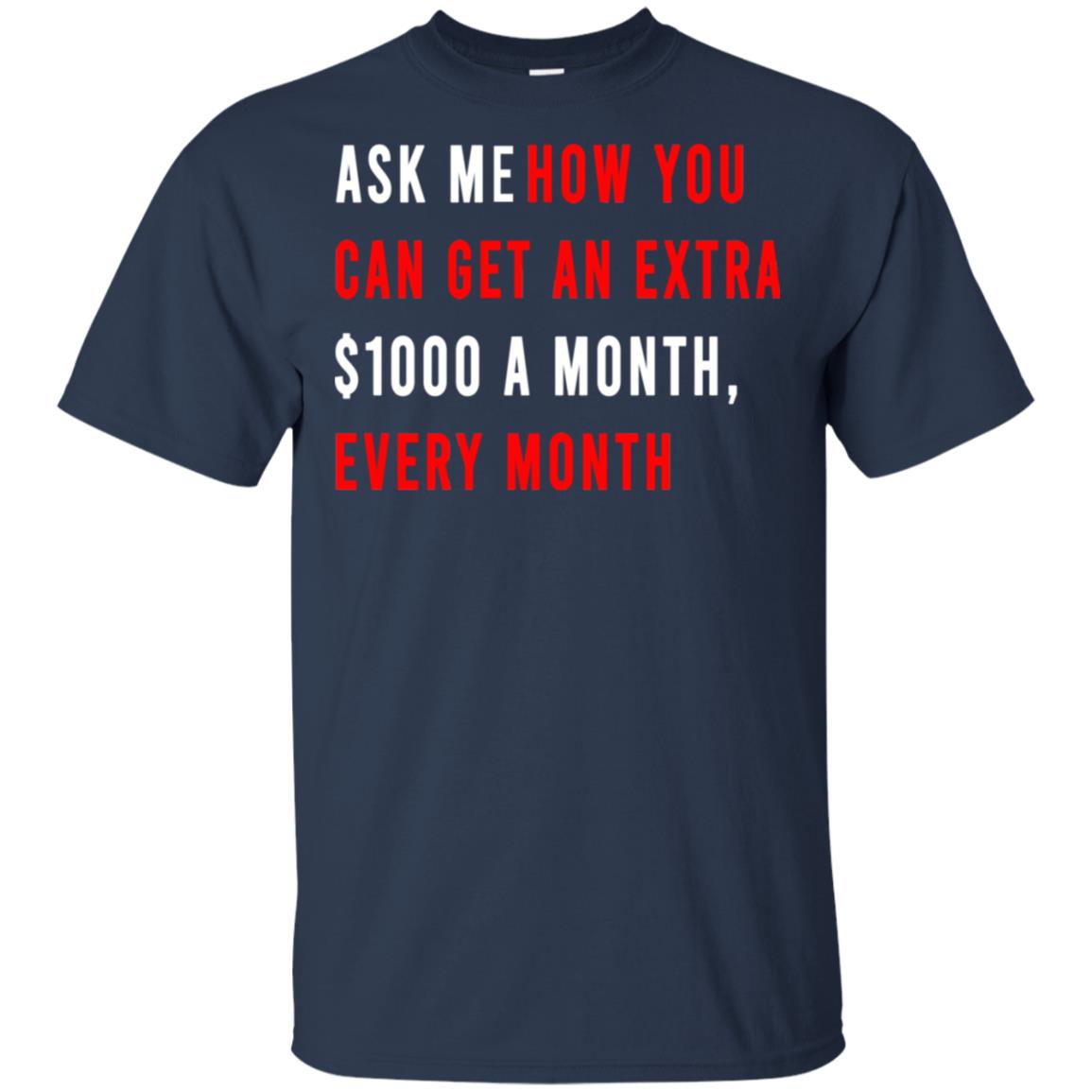 Ask Me How You Can Get An Extra A Month Every Month T-Shirts, Hoodie, Tank