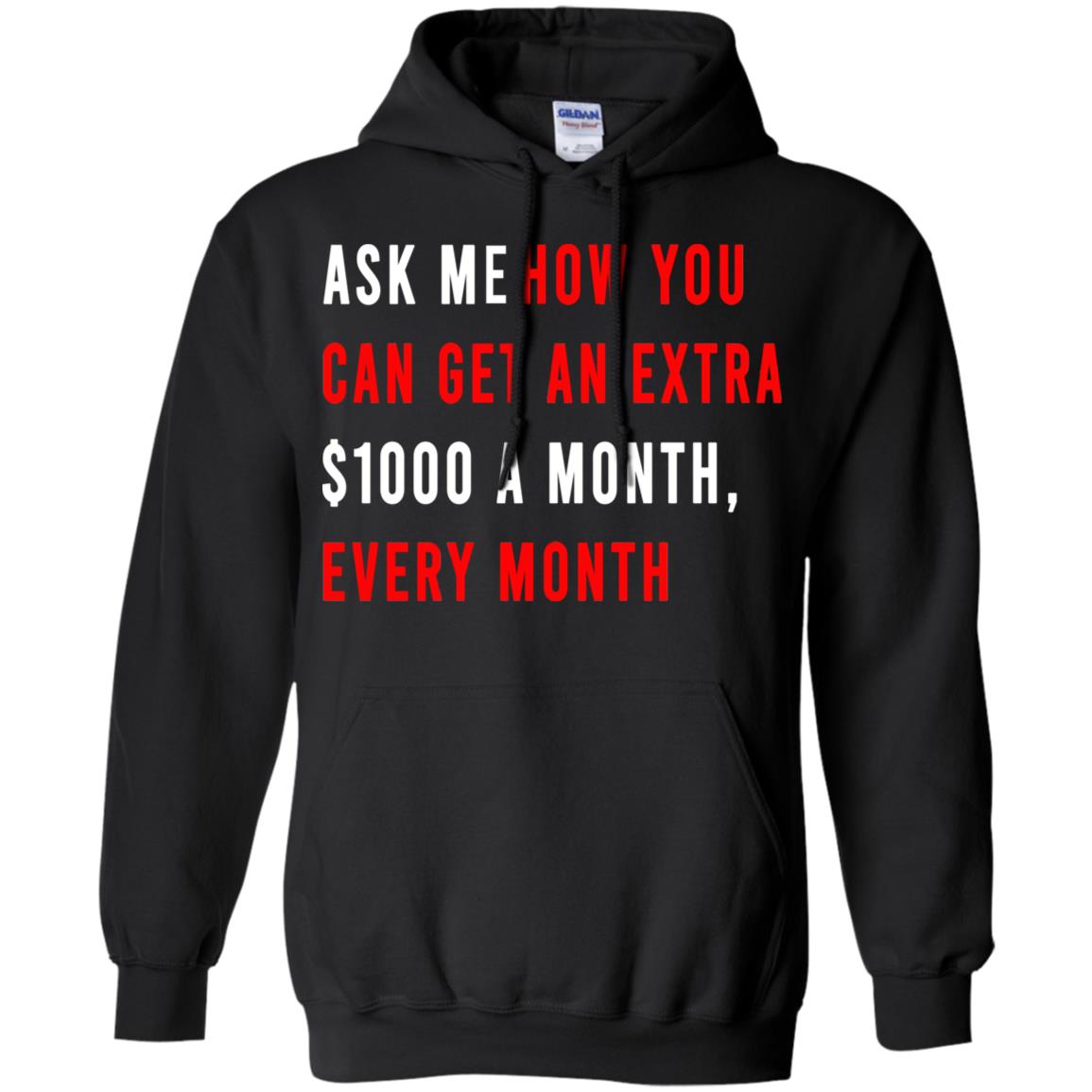Ask Me How You Can Get An Extra A Month Every Month T-Shirts, Hoodie, Tank