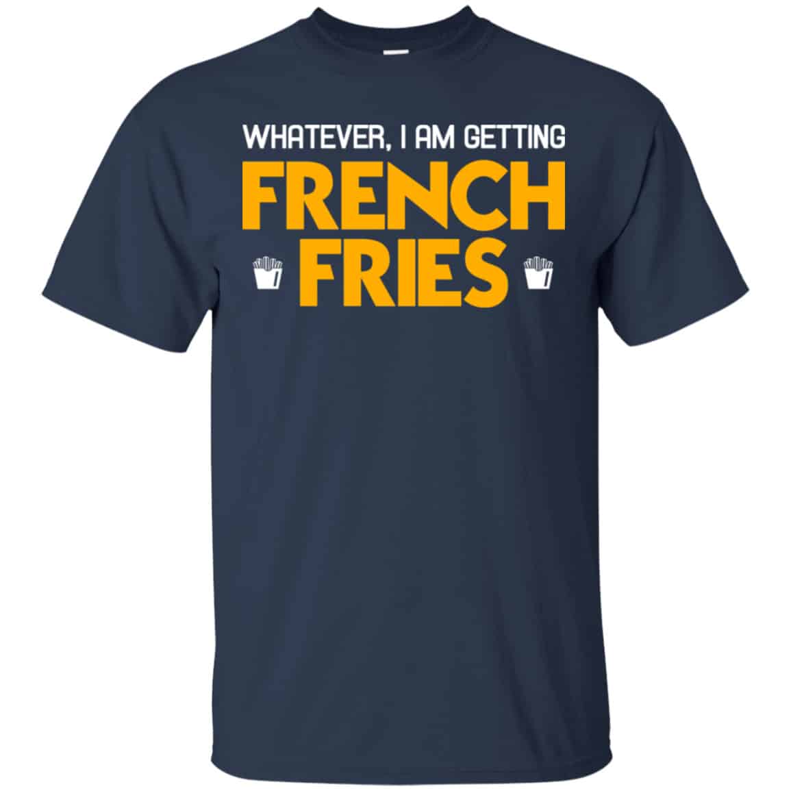 Whatever I Am Getting French Fries Shirt, Hoodie, Tank