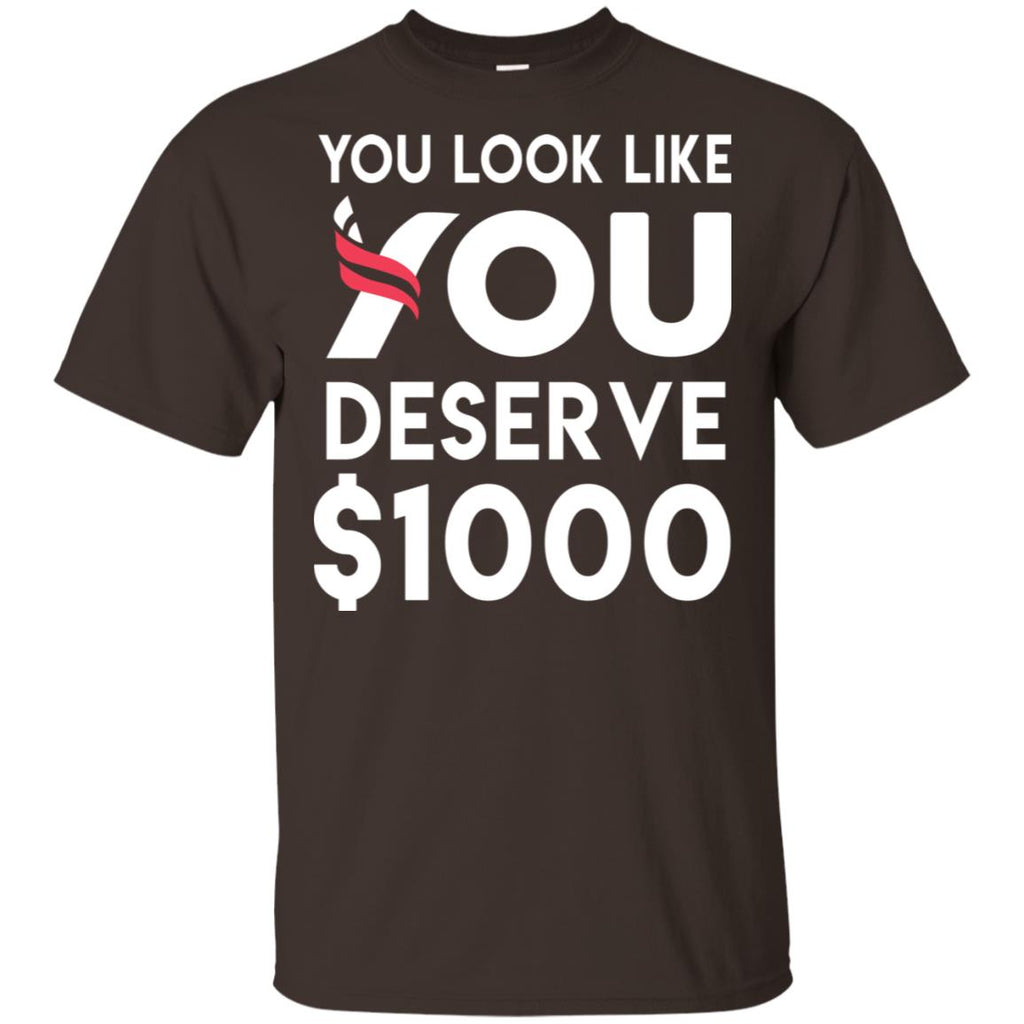 You Look Like You Deserve T-Shirts, Hoodie, Tank