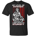 Veteran: My Level Of Patience Depends On Your Level Of Stupidity T-Shirts, Hoodie, Tank