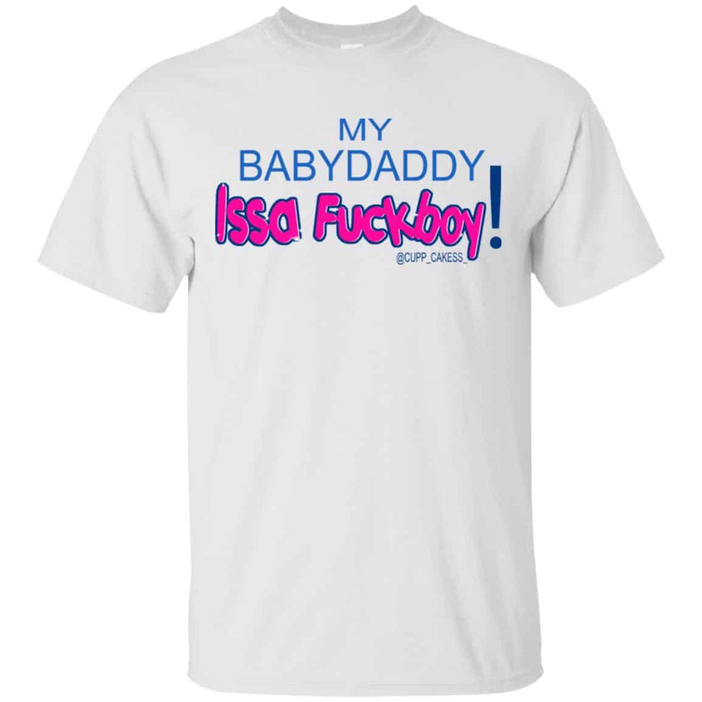 MY BABYDADDY Issa Fuckboy! Shirt, Hoodie, Tank