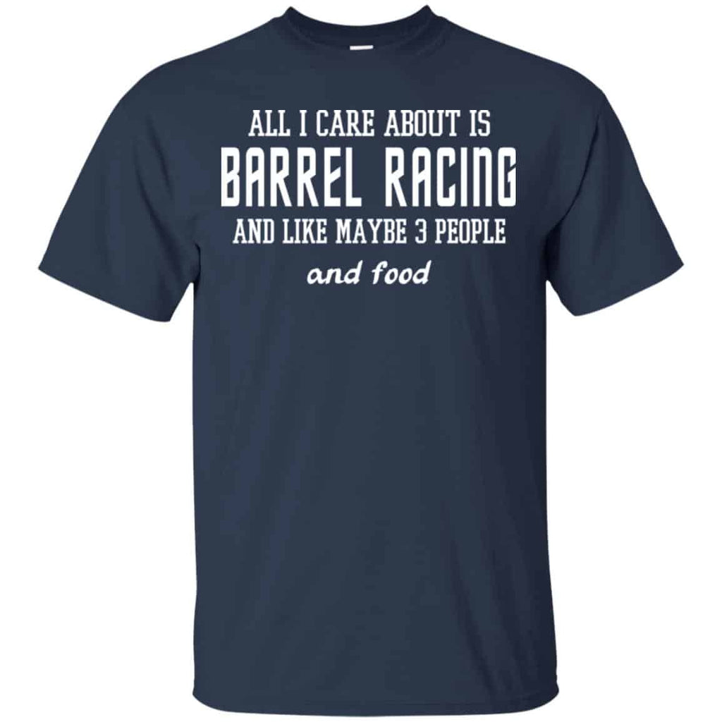 All I Care About Is Barrel Racing And Like Maybe 3 People And Food Shirt, Hoodie, Tank
