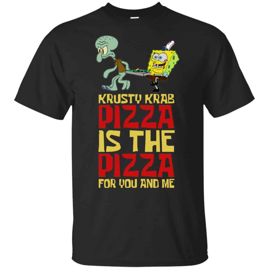 Krusty Krab Pizza Is The Pizza For You And Me Shirt, Hoodie, Tank