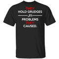 They Hold Grudges For Problems They Caused Shirt, Hoodie, Tank