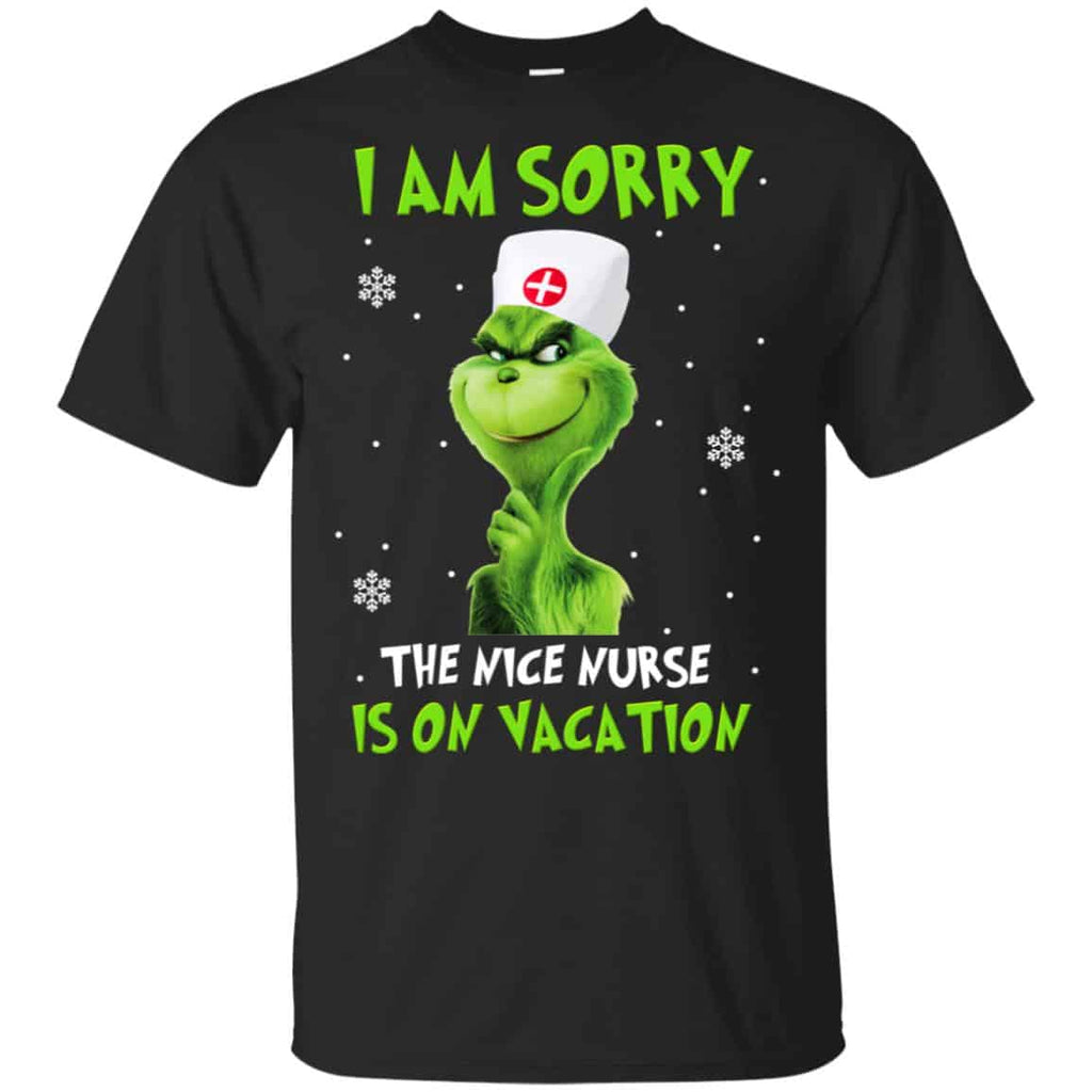The Grinch: I Am Sorry The Nice Nurse Is On Vacation T-Shirts, Hoodie, Tank