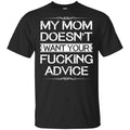 My Mom Doesn’t Want Your Fucking Advice Shirt, Hoodie, Tank