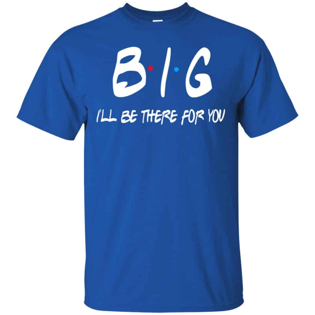 Big I’ll Be There For You Friends Shirt, Hoodie, Tank